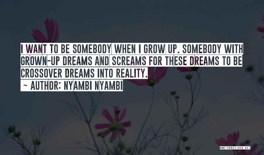 Dreams Into Reality Quotes By Nyambi Nyambi