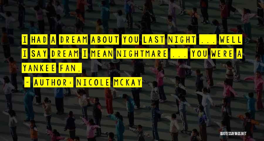 Dreams Last Night Quotes By Nicole McKay