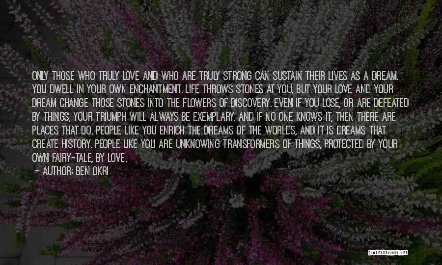 Dreams Life And Love Quotes By Ben Okri