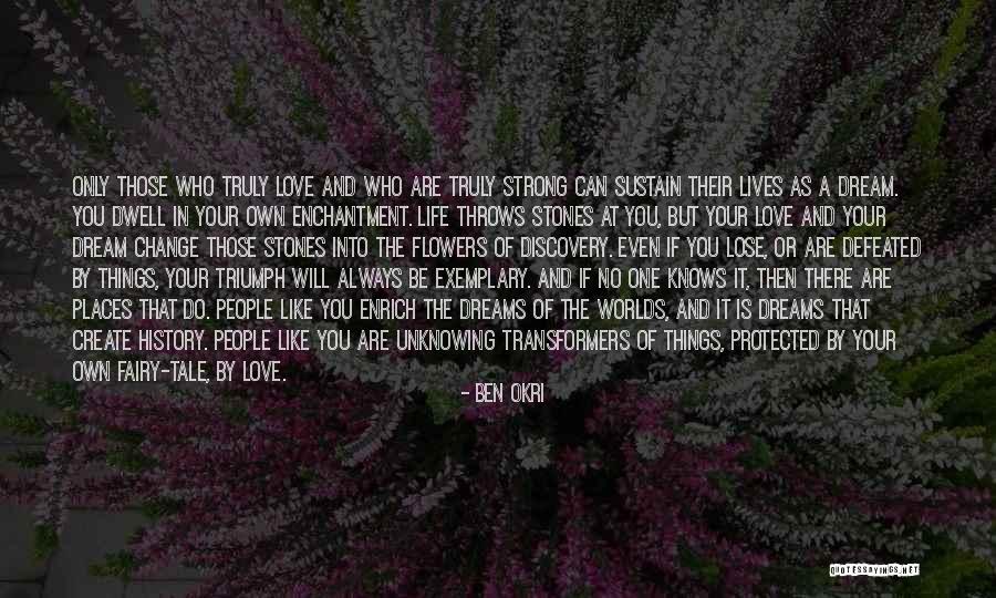 Dreams Life And Love Quotes By Ben Okri