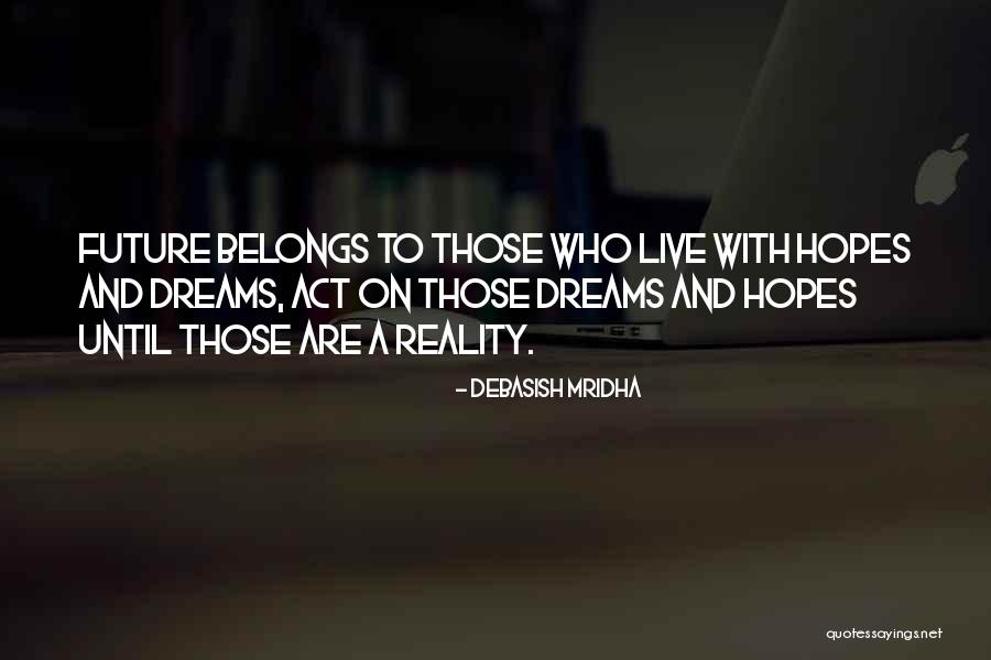 Dreams Life And Love Quotes By Debasish Mridha