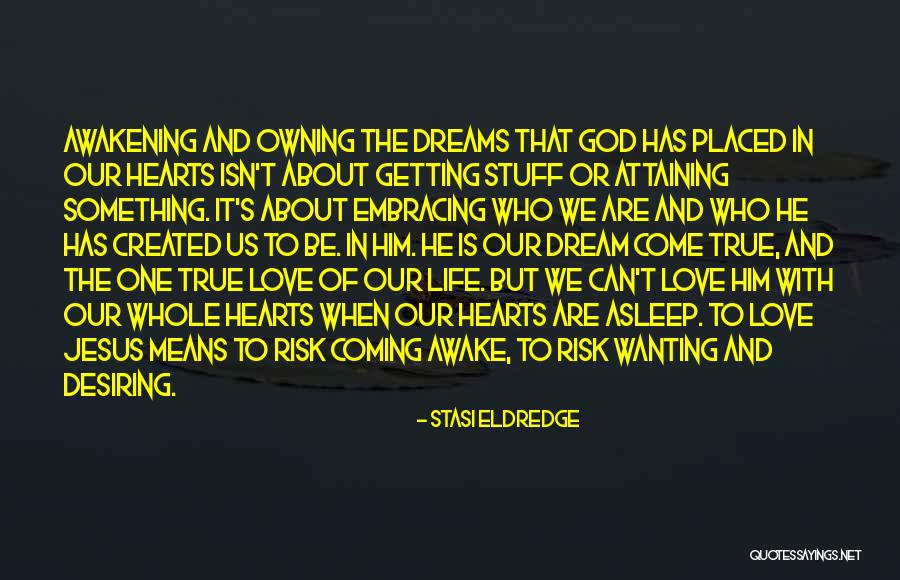 Dreams Life And Love Quotes By Stasi Eldredge