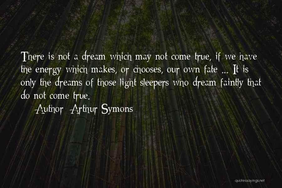 Dreams May Come True Quotes By Arthur Symons