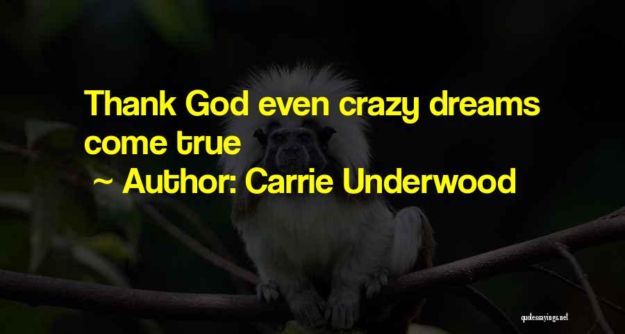 Dreams May Come True Quotes By Carrie Underwood