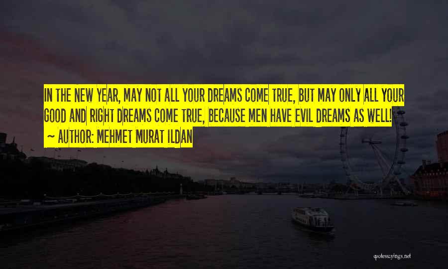 Dreams May Come True Quotes By Mehmet Murat Ildan