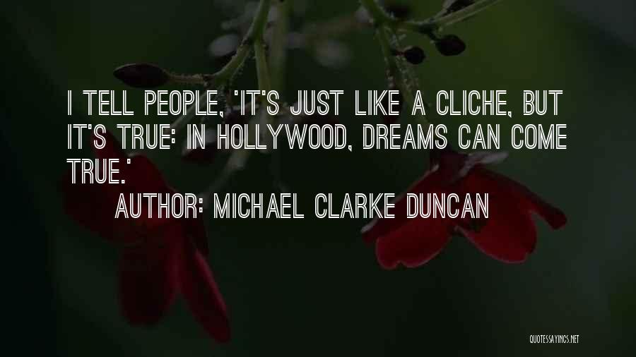 Dreams May Come True Quotes By Michael Clarke Duncan