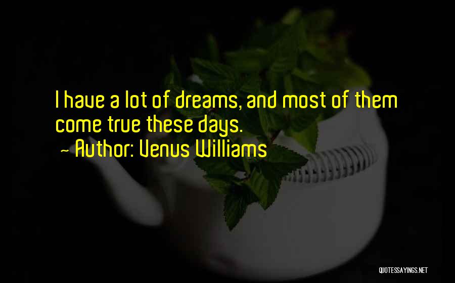 Dreams May Come True Quotes By Venus Williams