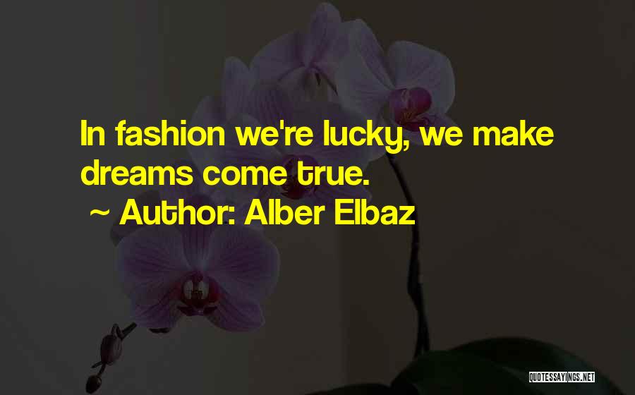 Dreams May Not Come True Quotes By Alber Elbaz