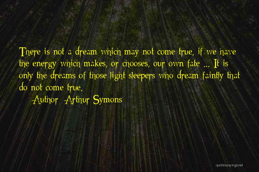 Dreams May Not Come True Quotes By Arthur Symons