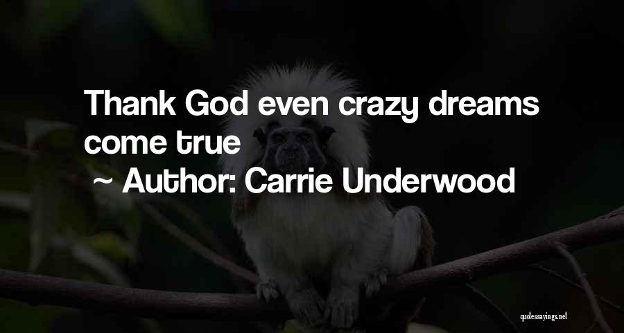 Dreams May Not Come True Quotes By Carrie Underwood