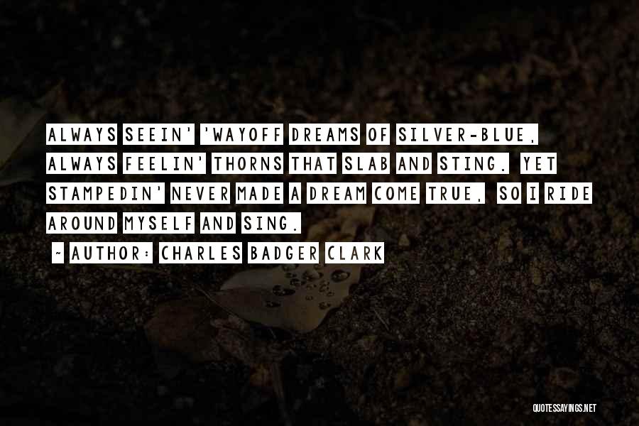 Dreams Never Come True Quotes By Charles Badger Clark