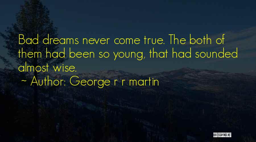 Dreams Never Come True Quotes By George R R Martin