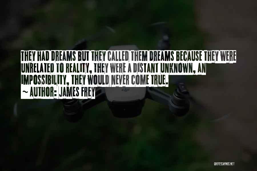 Dreams Never Come True Quotes By James Frey