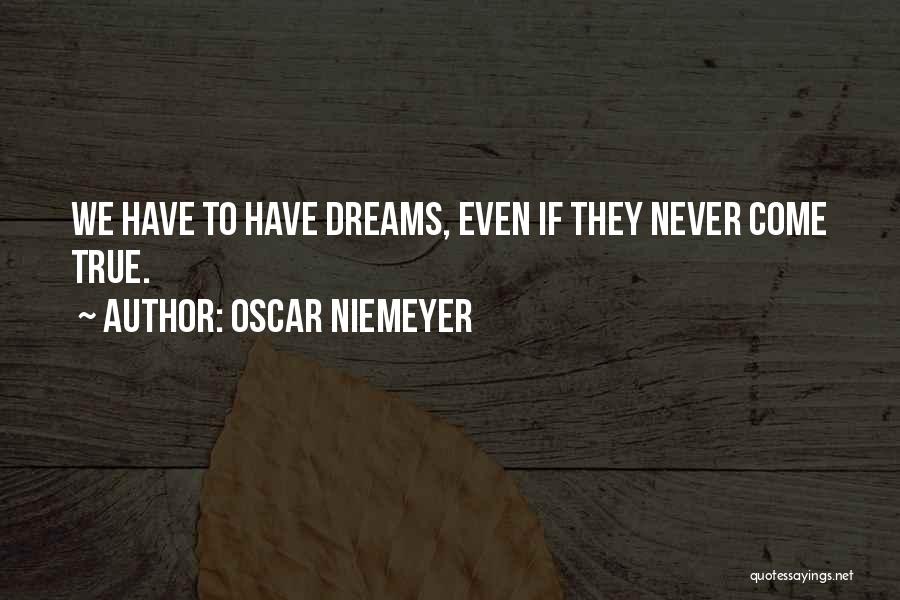 Dreams Never Come True Quotes By Oscar Niemeyer