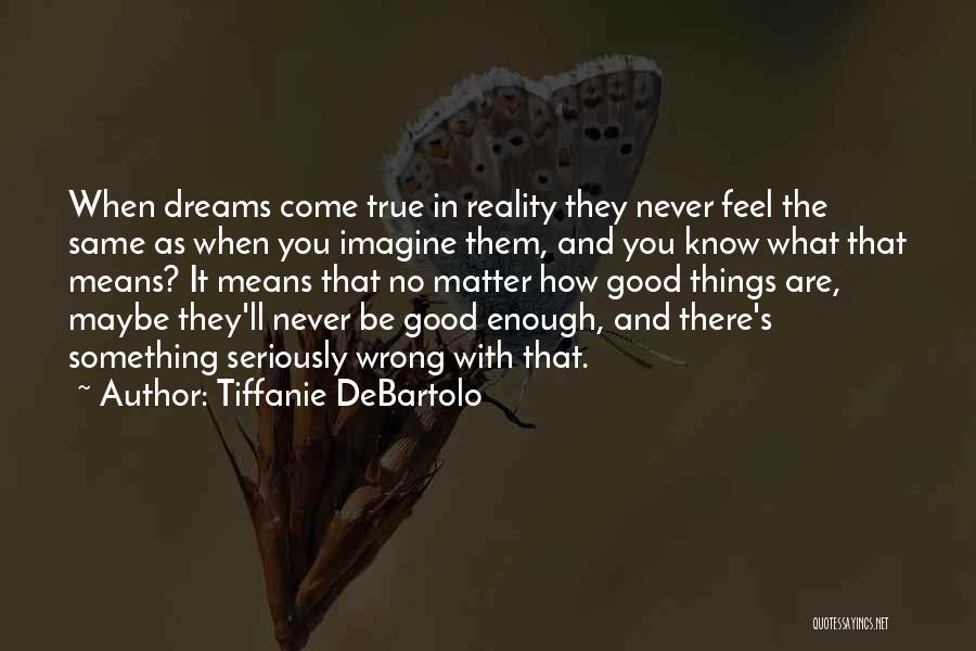 Dreams Never Come True Quotes By Tiffanie DeBartolo