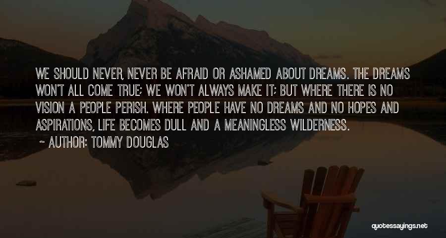 Dreams Never Come True Quotes By Tommy Douglas