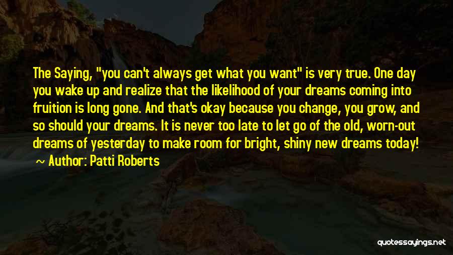 Dreams Never Coming True Quotes By Patti Roberts