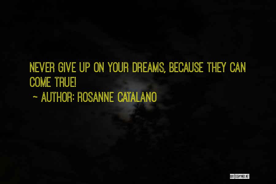 Dreams Never Coming True Quotes By Rosanne Catalano