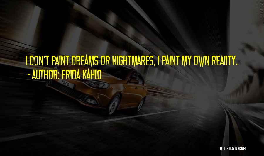 Dreams Nightmares Quotes By Frida Kahlo