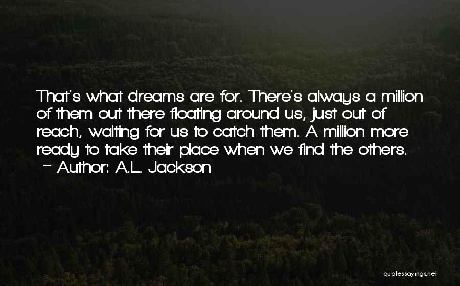 Dreams Out Of Reach Quotes By A.L. Jackson