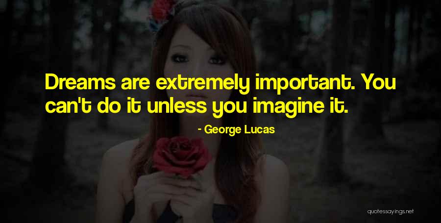 Dreams Quote Quotes By George Lucas Dreams Quote Quotes By George Lucas
