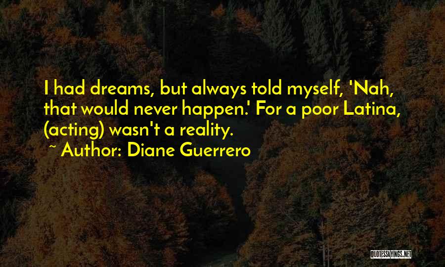 Dreams Reality Quotes By Diane Guerrero