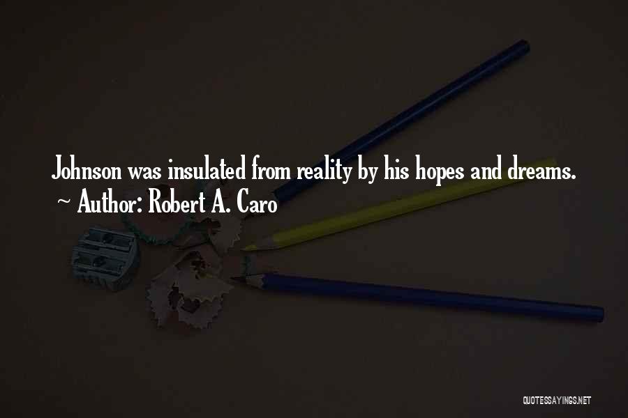Dreams Reality Quotes By Robert A. Caro