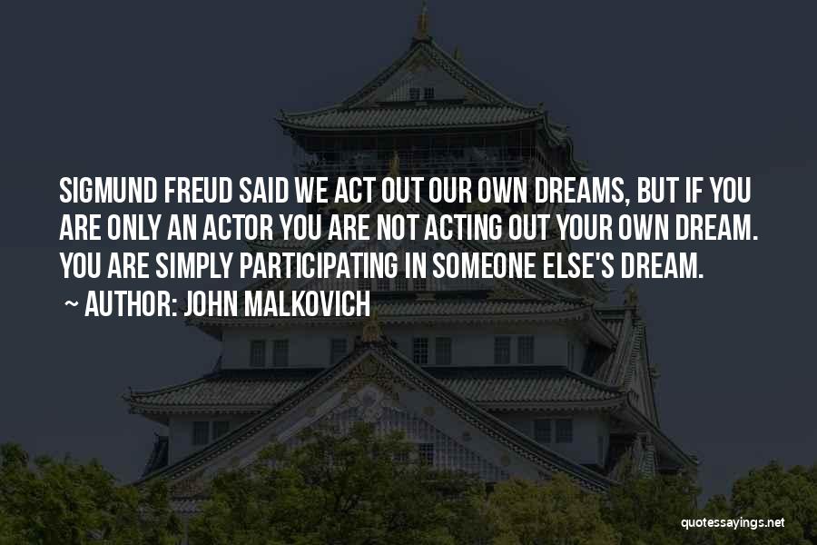 Dreams Sigmund Freud Quotes By John Malkovich