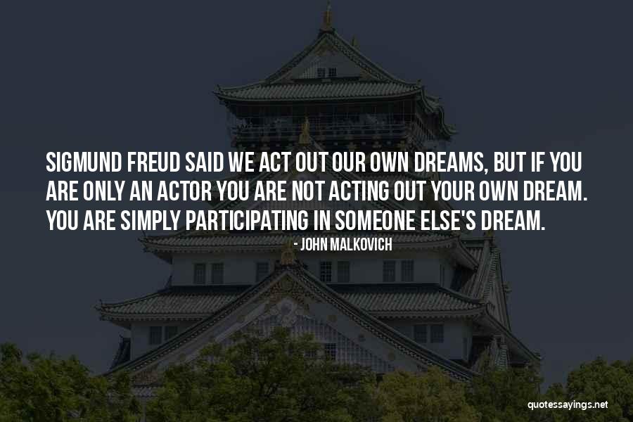 Dreams Sigmund Freud Quotes By John Malkovich Dreams Sigmund Freud Quotes By John Malkovich