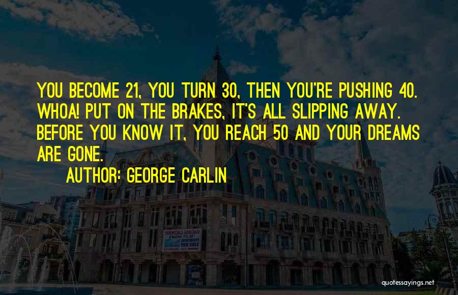 Dreams Slipping Away Quotes By George Carlin