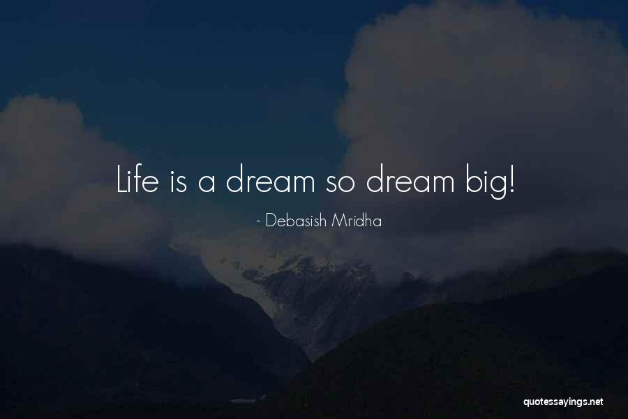 Dreams So Big Quotes By Debasish Mridha