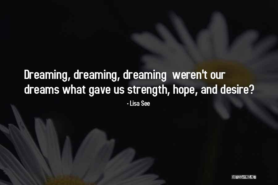 Dreams Strength Quotes By Lisa See Dreams Strength Quotes By Lisa See