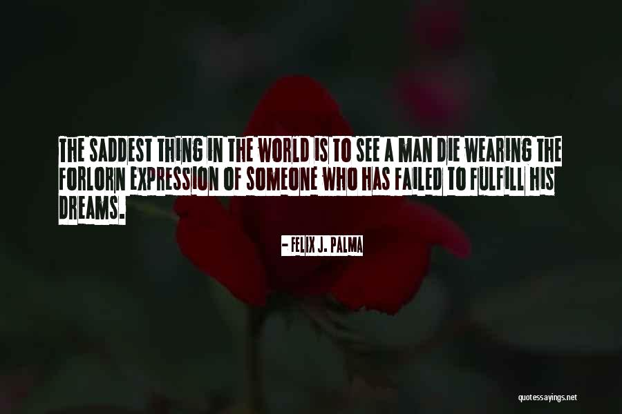 Dreams That Failed Quotes By Felix J. Palma Dreams That Failed Quotes By Felix J. Palma
