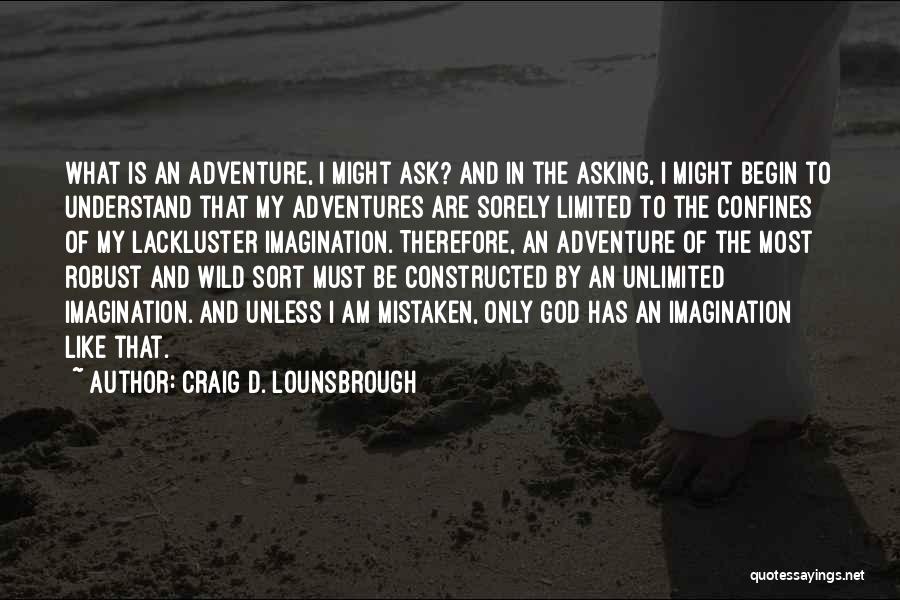 Dreams Unlimited Quotes By Craig D. Lounsbrough