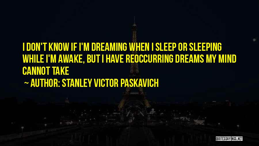 Dreams While Sleeping Quotes By Stanley Victor Paskavich