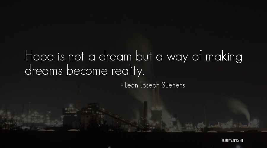 Dreams Will Become A Reality Quotes By Leon Joseph Suenens Dreams Will Become A Reality Quotes By Leon Joseph Suenens
