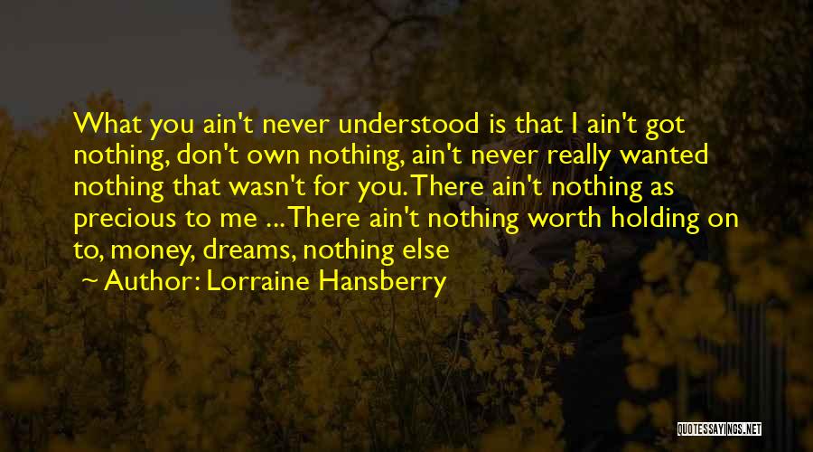 Dreams Worth More Than Money Quotes By Lorraine Hansberry