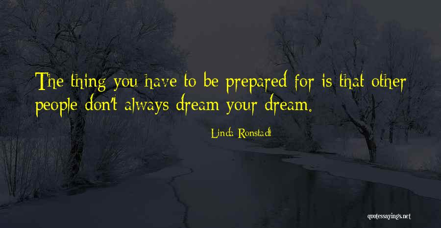 Dreams You Have Quotes By Linda Ronstadt Dreams You Have Quotes By Linda Ronstadt