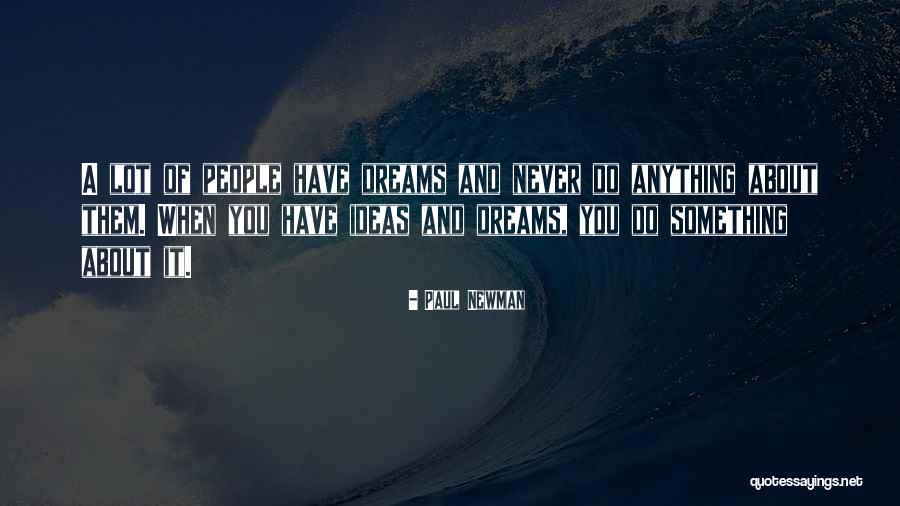 Dreams You Have Quotes By Paul Newman Dreams You Have Quotes By Paul Newman