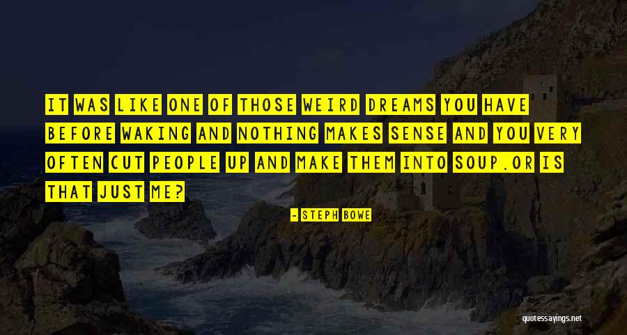 Dreams You Have Quotes By Steph Bowe Dreams You Have Quotes By Steph Bowe