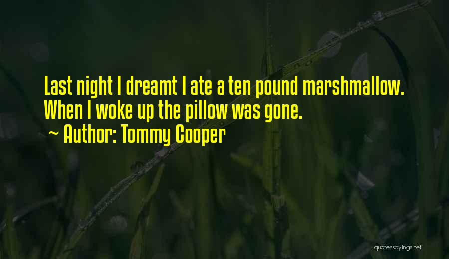 Dreamt Of You Last Night Quotes By Tommy Cooper