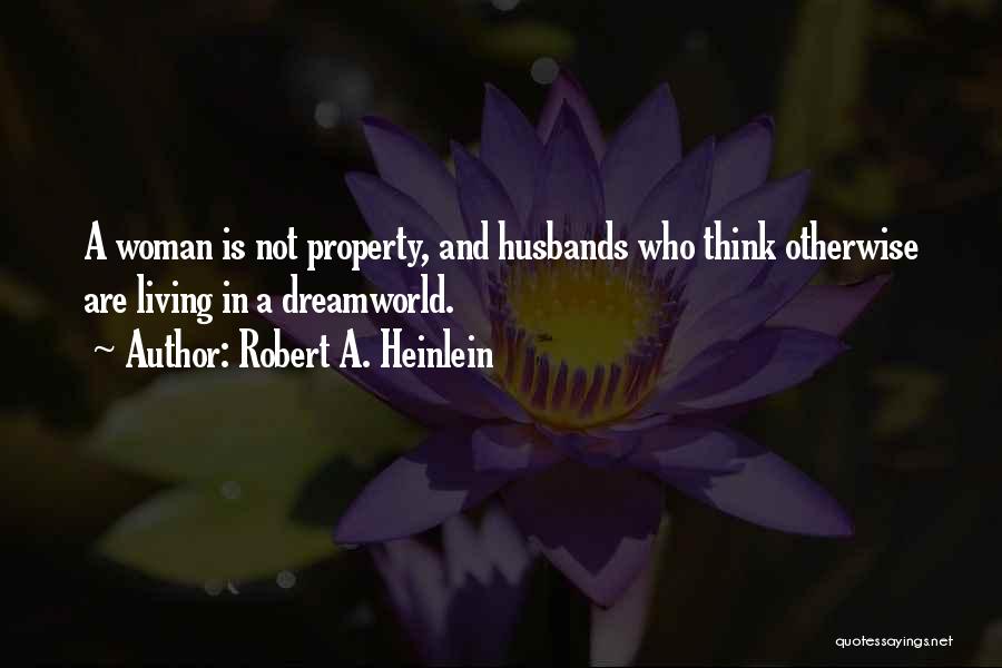 Dreamworld Quotes By Robert A. Heinlein