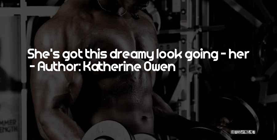 Dreamy Look Quotes By Katherine Owen