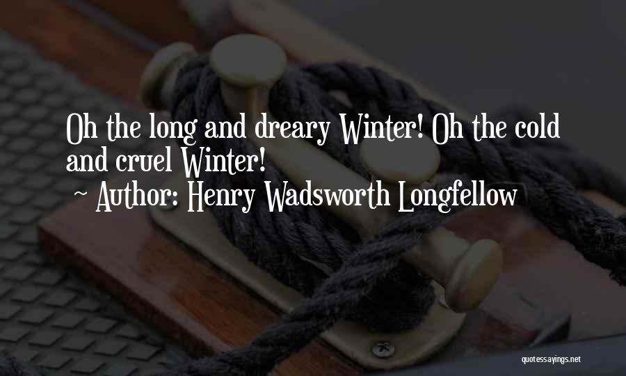 Dreary Winter Quotes By Henry Wadsworth Longfellow