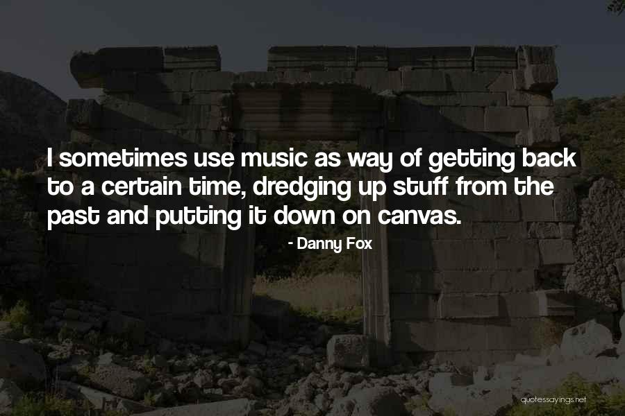 Dredging Quotes By Danny Fox