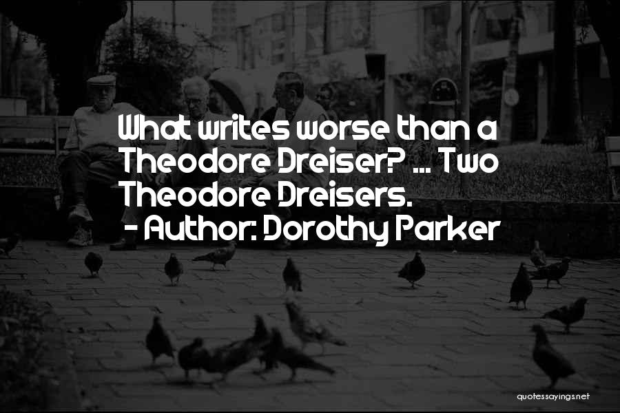 Dreiser Quotes By Dorothy Parker