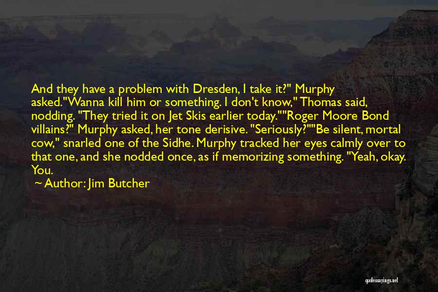 Dresden Files Quotes By Jim Butcher