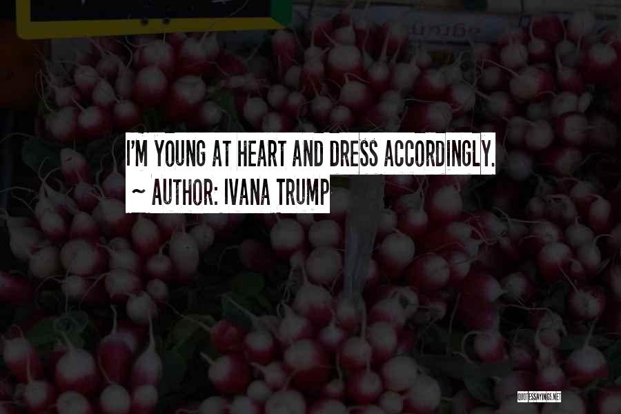 Dress Accordingly Quotes By Ivana Trump