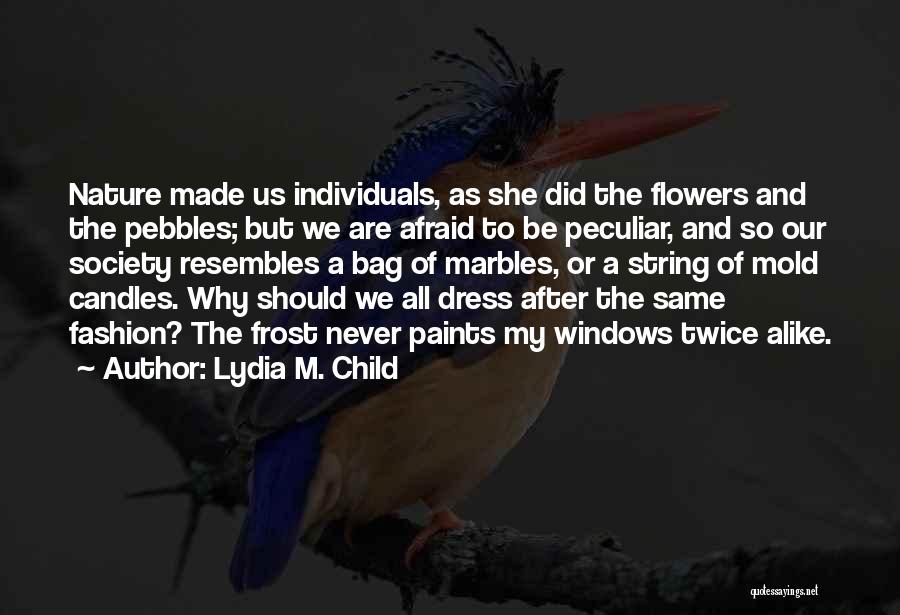 Dress Alike Quotes By Lydia M. Child