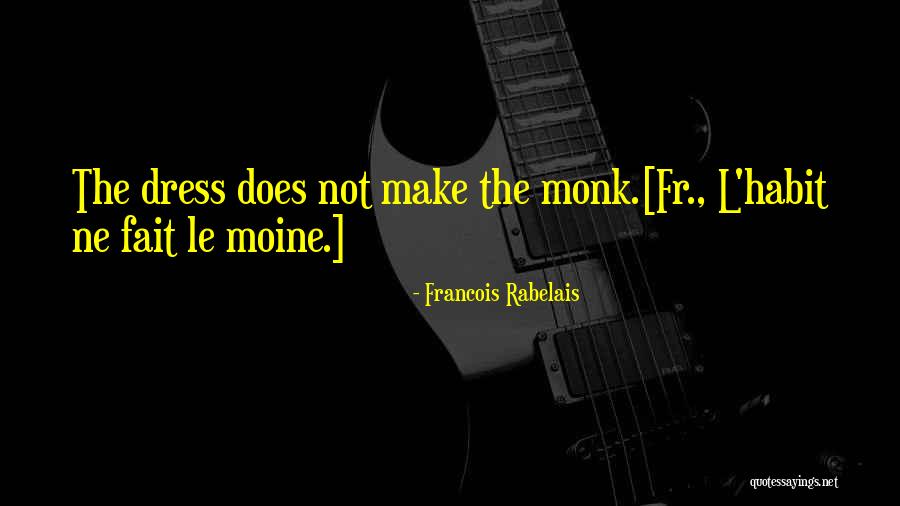 Dress And Appearance Quotes By Francois Rabelais Dress And Appearance Quotes By Francois Rabelais